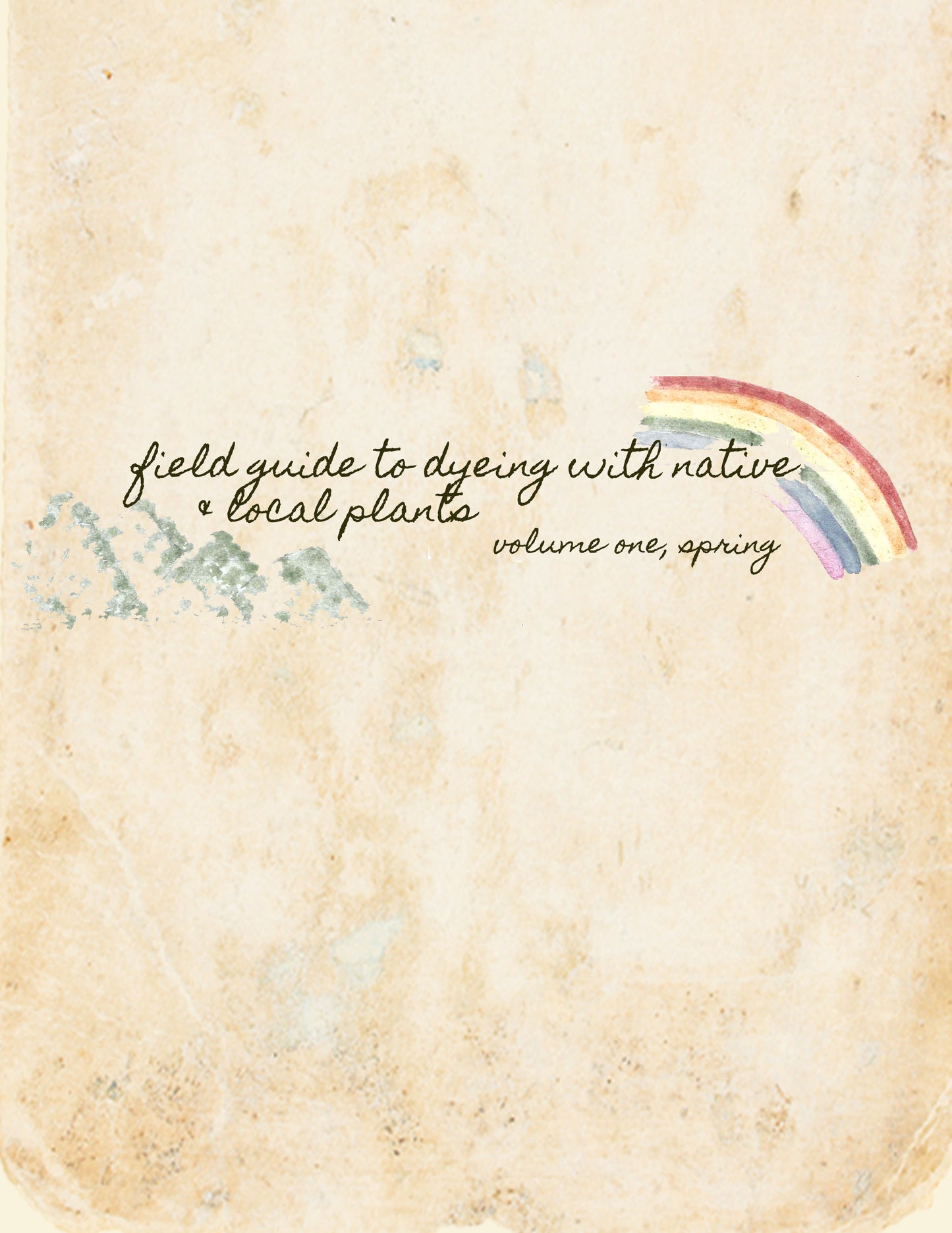 Field Guide to Dyeing with Native & Local Plants; Volume One Spring