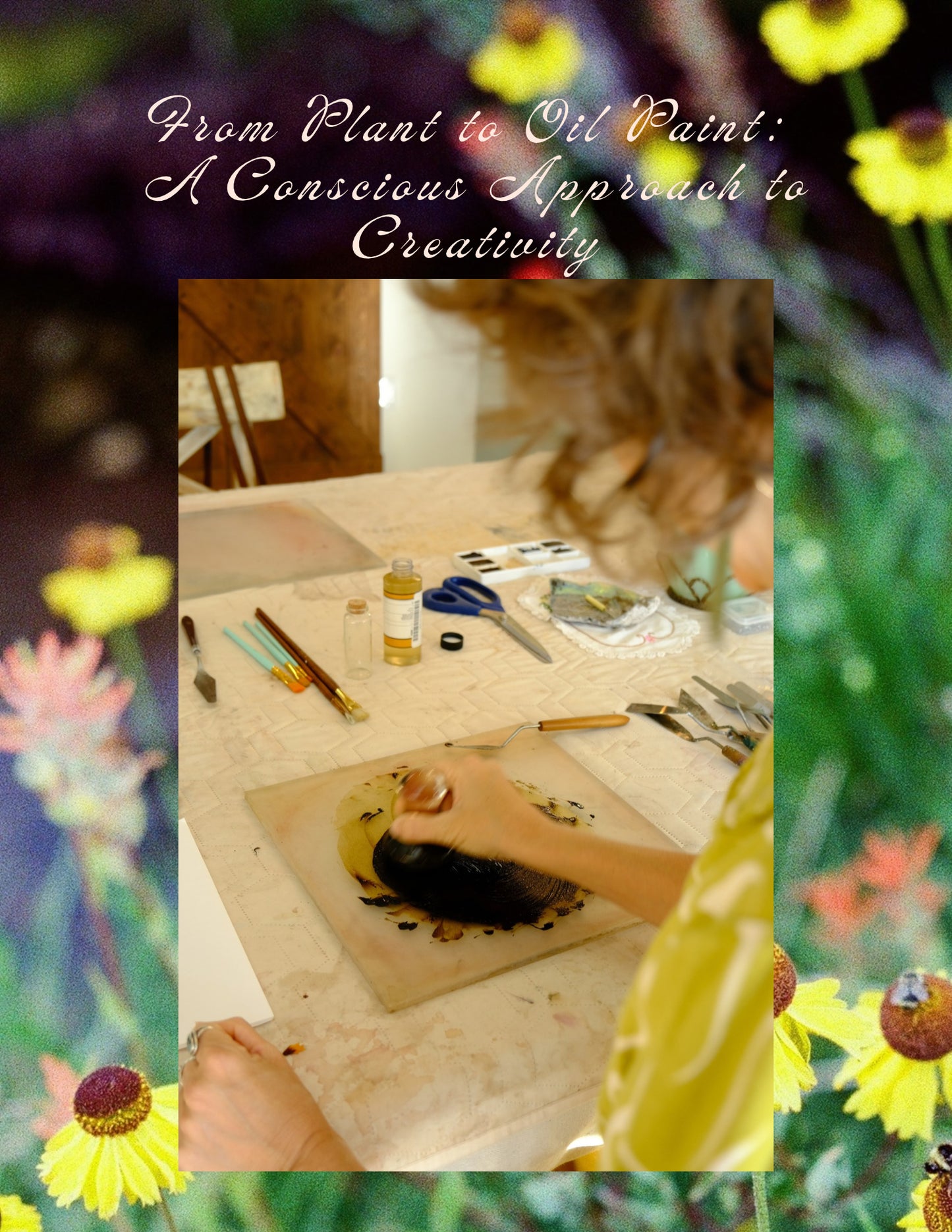 From Plant to Oil Paint: A Conscious Approach to Creativity